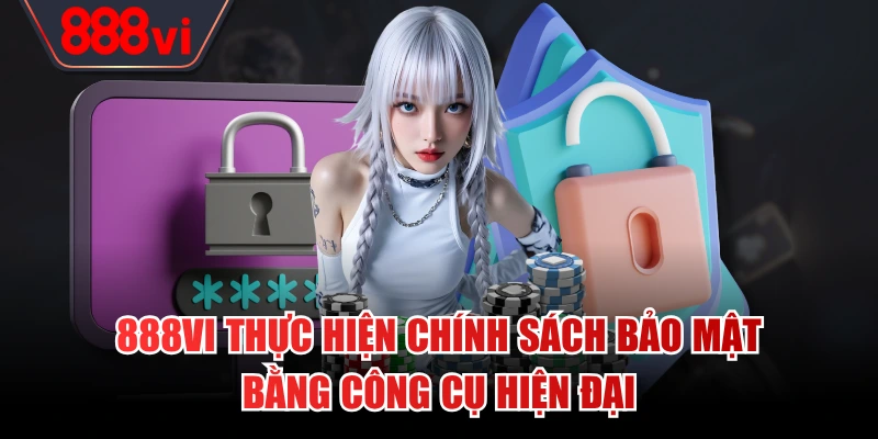 888VI thực hiện chính sách bảo mật bằng công cụ hiện đại