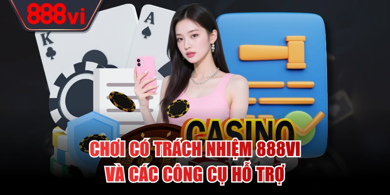Chơi có trách nhiệm 888VI và các công cụ hỗ trợ