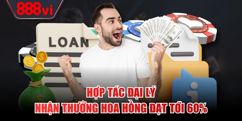Hợp tác đại lý nhận thưởng hoa hồng đạt tới 60%
