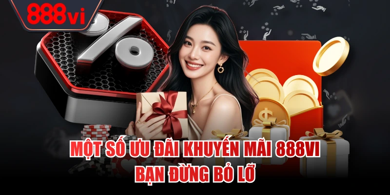 Một số ưu đãi khuyến mãi 888VI bạn đừng bỏ lỡ