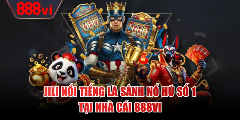 JILI nổi tiếng và được yêu thích tại nổ hũ 888VI